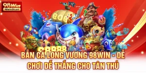 Bắn cá Long Vương 98Win