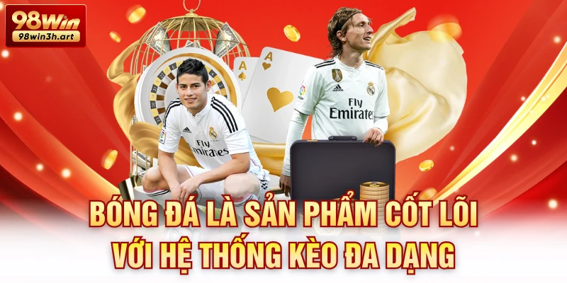 Bóng đá là sản phẩm cốt lõi với hệ thống kèo đa dạng