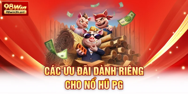 Các ưu đãi dành riêng cho nổ hũ PG