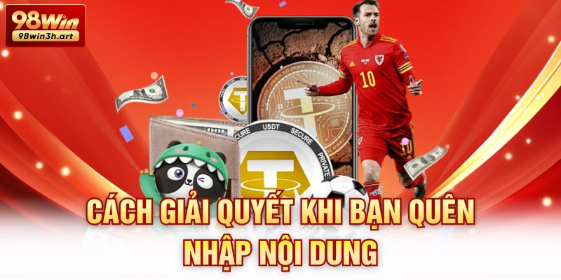 Cách giải quyết khi bạn quên nhập nội dung
