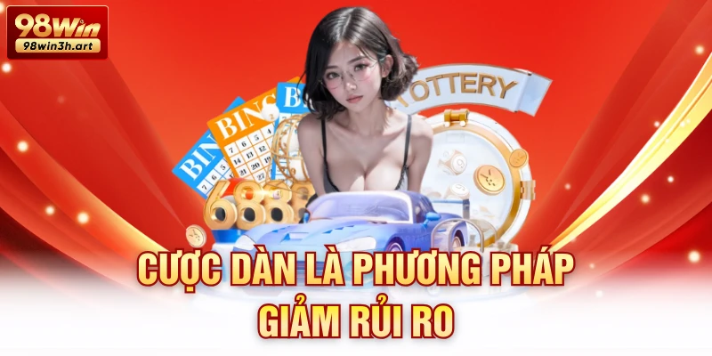 Cược dàn là phương pháp giảm rủi ro