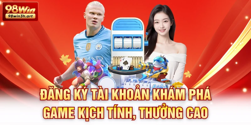 Đăng ký tài khoản khám phá game kịch tính, thưởng cao