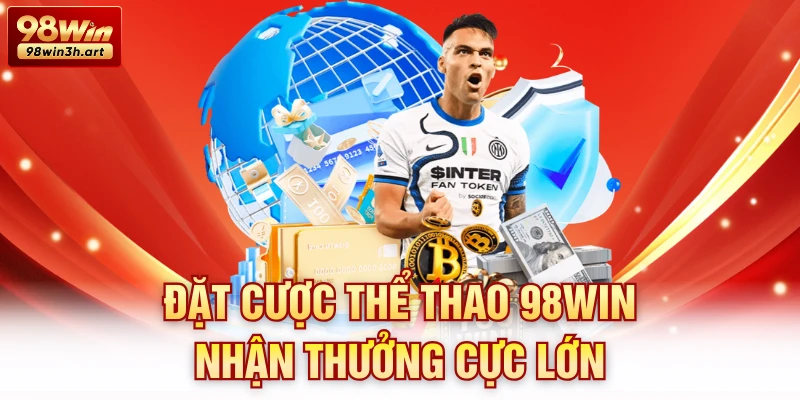 Đặt cược thể thao 98Win nhận thưởng cực lớn
