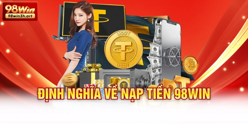 Định nghĩa về nạp tiền 98Win