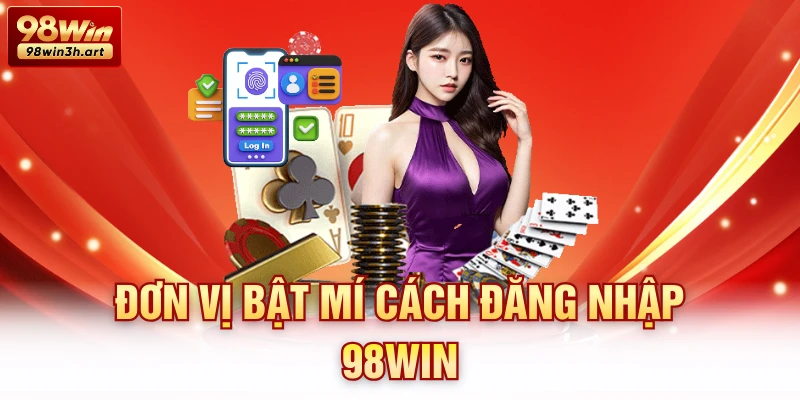 Đơn vị bật mí cách đăng nhập 98Win