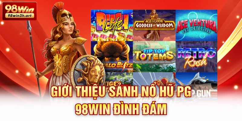Giới thiệu sảnh nổ hũ PG 98Win đình đám