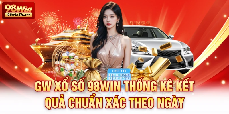 GW Xổ Số 98Win thống kê kết quả chuẩn xác theo ngày
