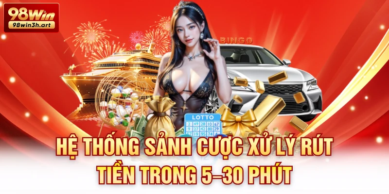 Hệ thống sảnh cược xử lý rút tiền trong 5–30 phút 