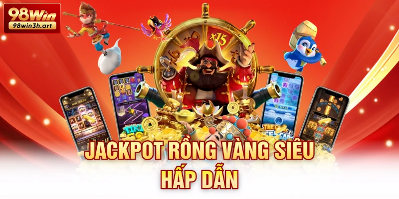 Jackpot Rồng Vàng siêu hấp dẫn