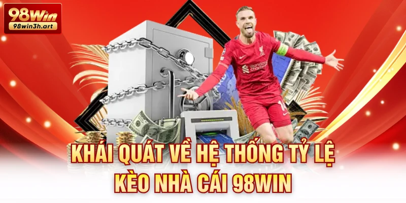 Khái quát về hệ thống tỷ lệ kèo nhà cái 98Win