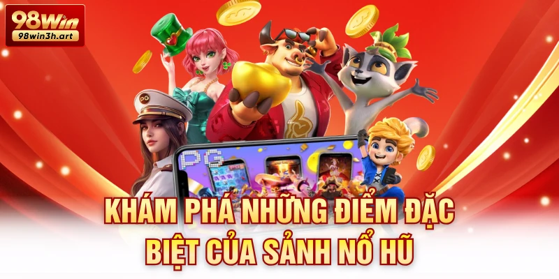 Khám phá những điểm đặc biệt của sảnh nổ hũ