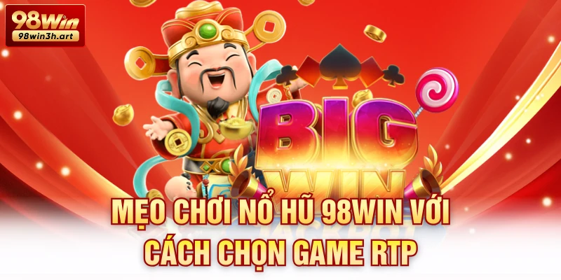 Mẹo chơi nổ hũ 98Win với cách chọn game RTP 
