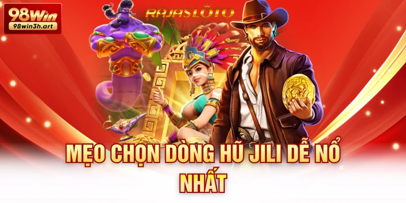 Mẹo chọn dòng hũ Jili dễ nổ nhất