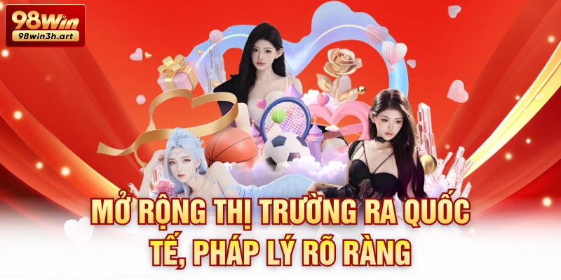 Mở rộng thị trường ra quốc tế, pháp lý rõ ràng