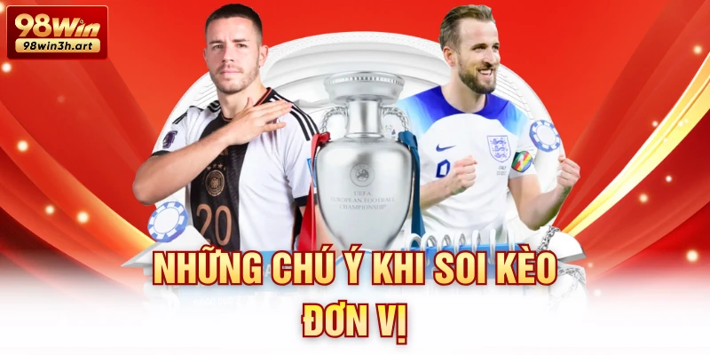 Những chú ý khi soi kèo đơn vị