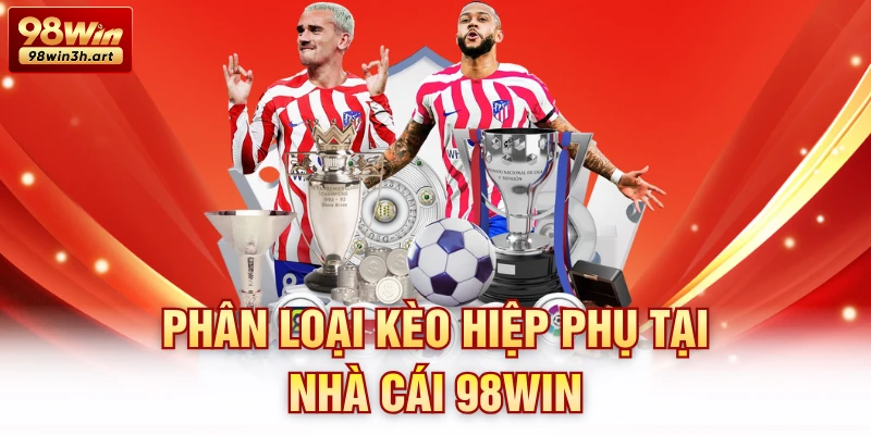 Phân loại kèo hiệp phụ tại nhà cái 98Win