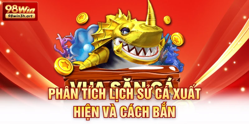 Phân tích lịch sử cá xuất hiện và cách bắn