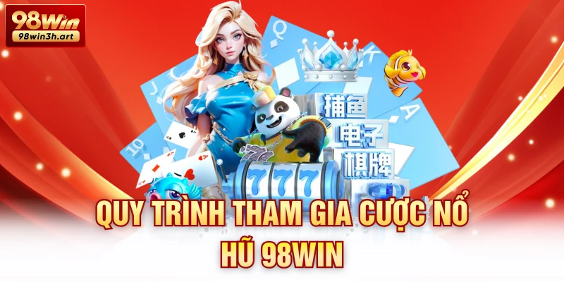Quy trình tham gia cược nổ hũ 98Win