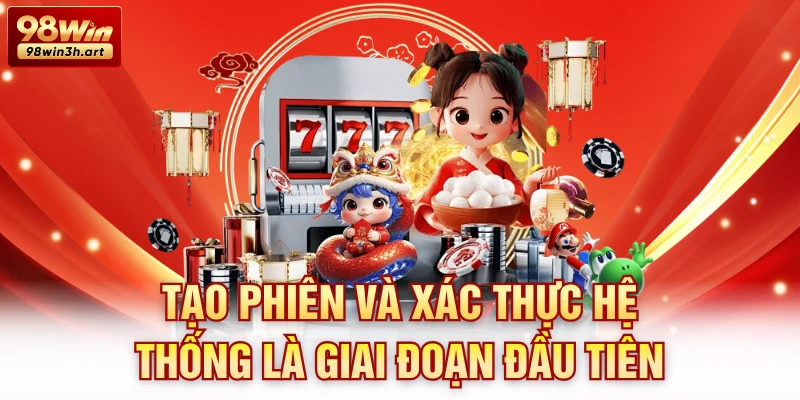 Tạo phiên và xác thực hệ thống là giai đoạn đầu tiên