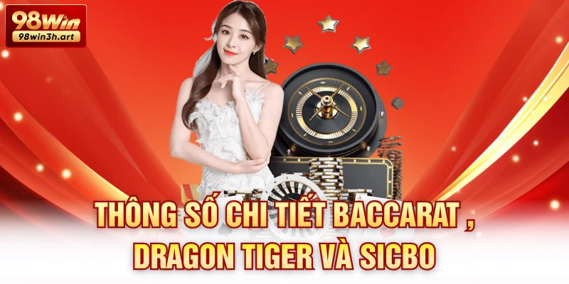 Thông số chi tiết Baccarat , Dragon Tiger và Sicbo