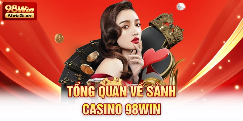 Tổng quan về sảnh casino 98Win